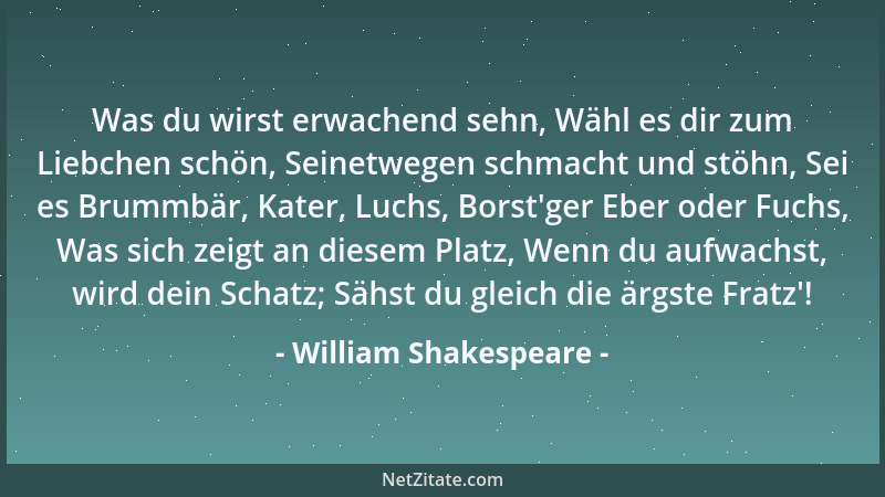 William Shakespeare - Was du wirst erwachend sehn, Wähl es dir zum Liebchen schön, Seinetwegen schmacht und stöhn, Sei es B...