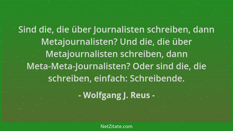 Wolfgang J. Reus - Sind die, die über Journalisten schreiben, dann Metajournalisten? Und die, die über Metajournalisten sch...