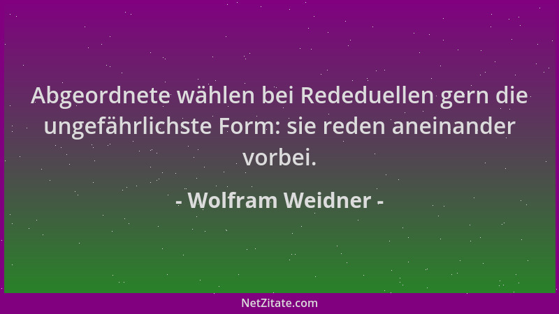 Wolfram Weidner - Abgeordnete wählen bei Rededuellen gern die ungefährlichste Form: sie reden aneinander vorbei....