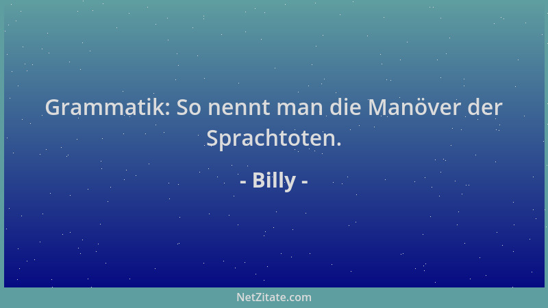 Billy - Grammatik: So nennt man die Manöver der Sprachtoten....
