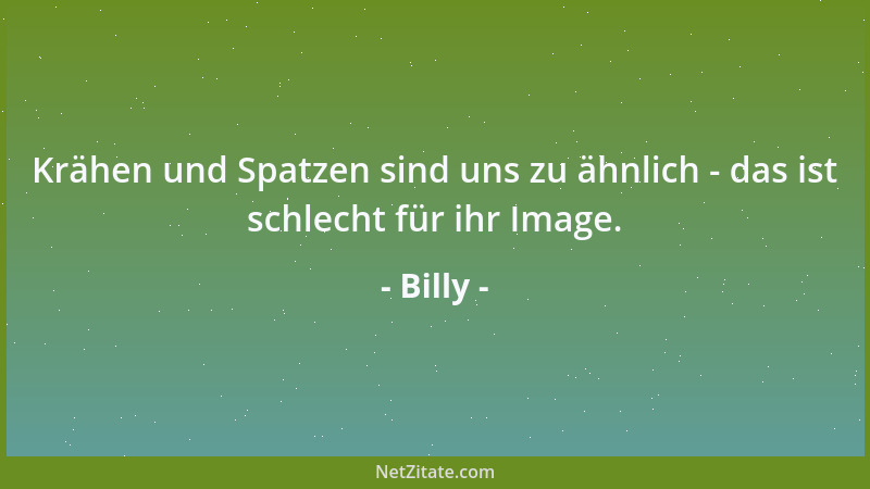 Billy - Zehn Kilo Mensch sind fast so viel wie ein Milligramm Staat....