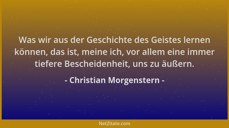 Christian Morgenstern - Was wir aus der Geschichte des Geistes lernen können, das ist, meine ich, vor allem eine immer tief...