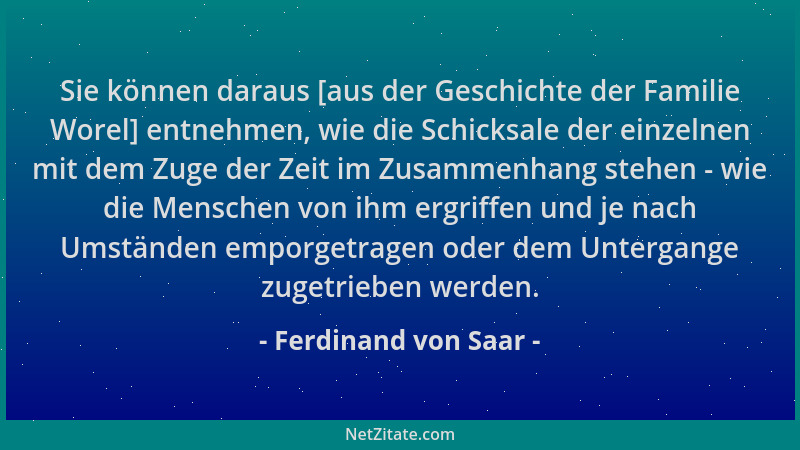 Ferdinand von Saar - Sie können daraus [aus der Geschichte der Familie Worel] entnehmen, wie die Schicksale der einzelnen m...