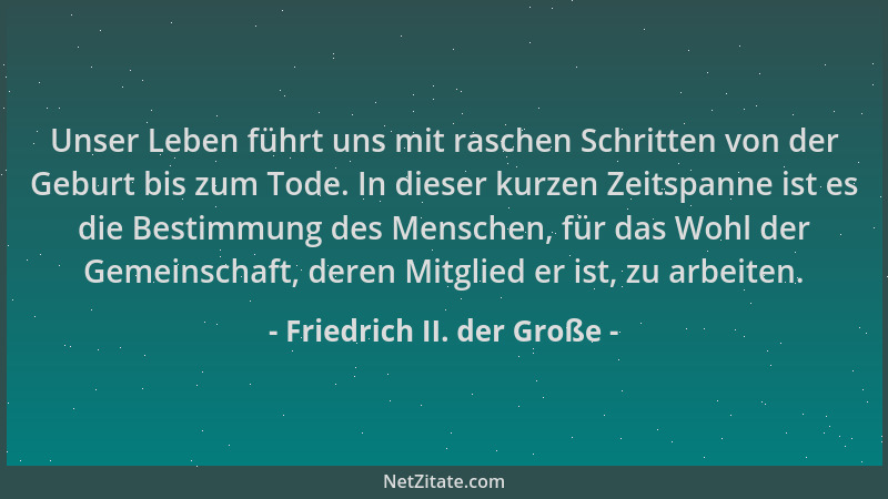 Friedrich II. der Große - Unser Leben führt uns mit raschen Schritten von der Geburt bis zum Tode. In dieser kurzen Zeitspa...