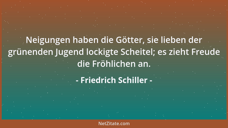 Friedrich Schiller - Die Götter wohnen überall, sie anzuflehn steht schwachen Menschen schön....