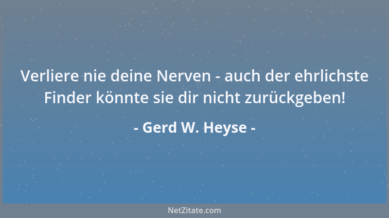 Gerd W. Heyse - Verliere nie deine Nerven - auch der ehrlichste Finder könnte sie dir nicht zurückgeben!...