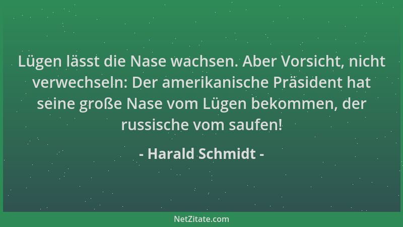 Harald Schmidt - Lügen lässt die Nase wachsen. Aber Vorsicht, nicht verwechseln: Der amerikanische Präsident hat seine groß...