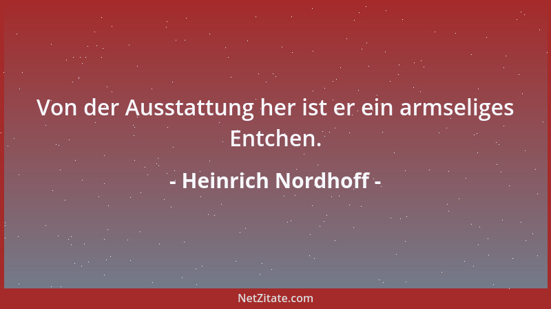 Heinrich Nordhoff - Von der Ausstattung her ist er ein armseliges Entchen....