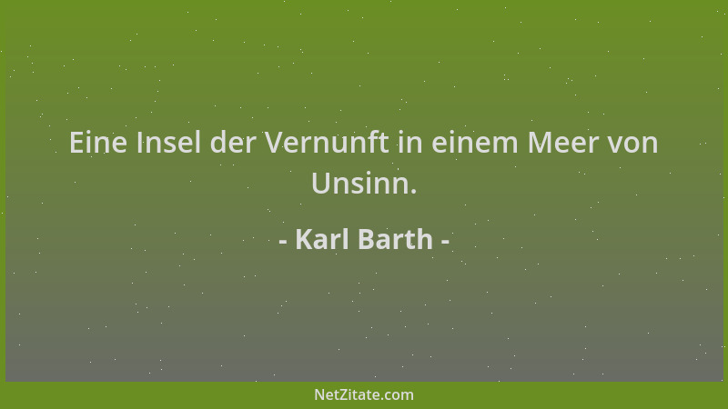Karl Barth - Eine Insel der Vernunft in einem Meer von Unsinn....