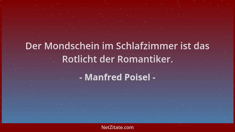 Manfred Poisel - Der Mondschein im Schlafzimmer ist das Rotlicht der Romantiker....