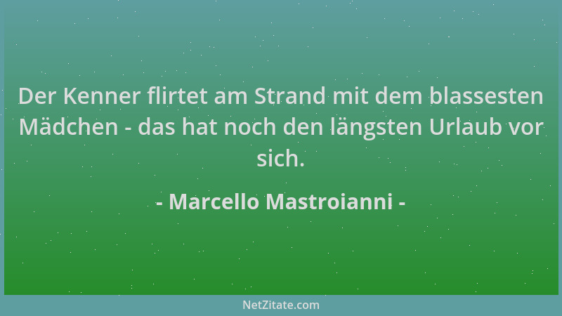 Marcello Mastroianni - Der Kenner flirtet am Strand mit dem blassesten Mädchen - das hat noch den längsten Urlaub vor sich....