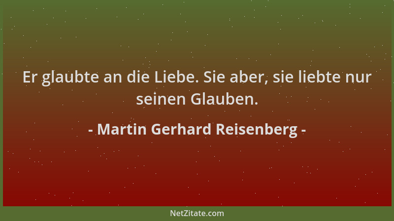 Martin Gerhard Reisenberg - Er glaubte an die Liebe. Sie aber, sie liebte nur seinen Glauben....