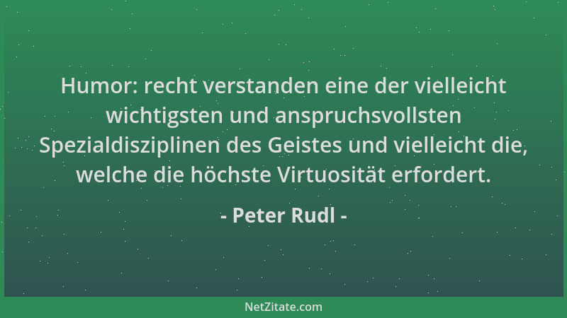 Peter Rudl - Humor: recht verstanden eine der vielleicht wichtigsten und anspruchsvollsten Spezialdisziplinen des Geistes u...