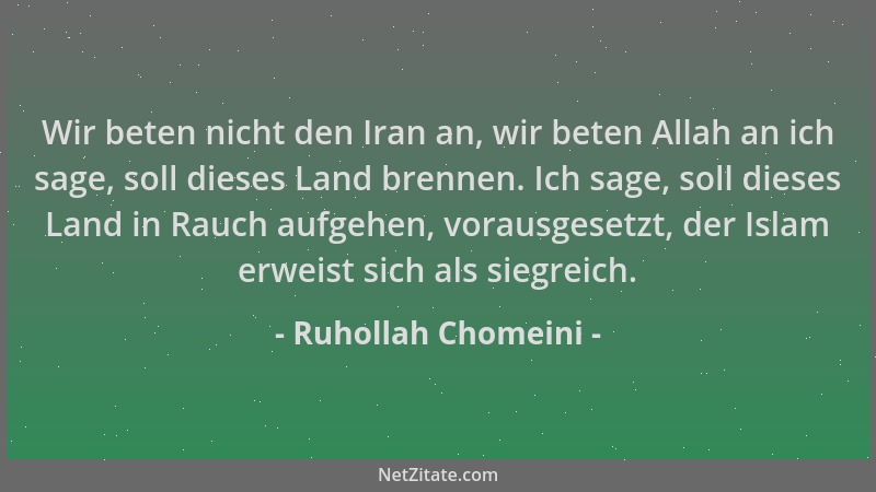 Ruhollah Chomeini - Wir beten nicht den Iran an, wir beten Allah an ich sage, soll dieses Land brennen. Ich sage, soll dies...