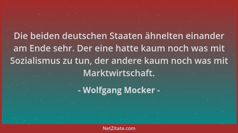 Wolfgang Mocker - Die beiden deutschen Staaten ähnelten einander am Ende sehr. Der eine hatte kaum noch was mit Sozialismus...