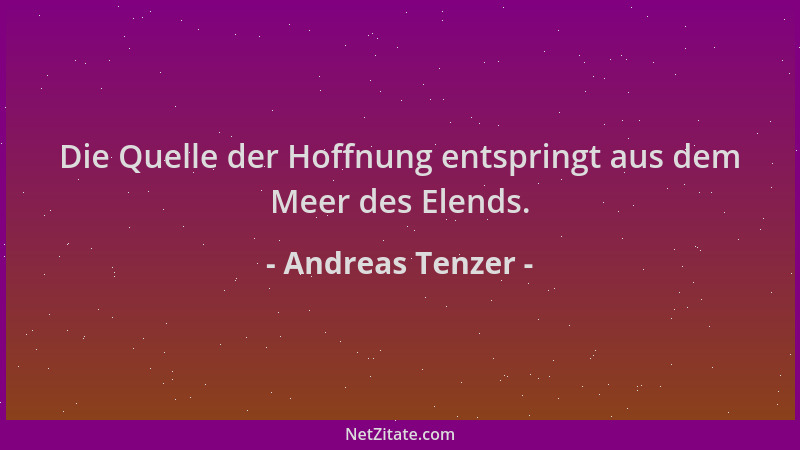 Andreas Tenzer - Die Quelle der Hoffnung entspringt aus dem Meer des Elends....