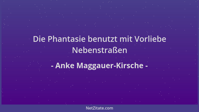 Anke Maggauer-Kirsche - Die Phantasie benutzt mit Vorliebe Nebenstraßen...
