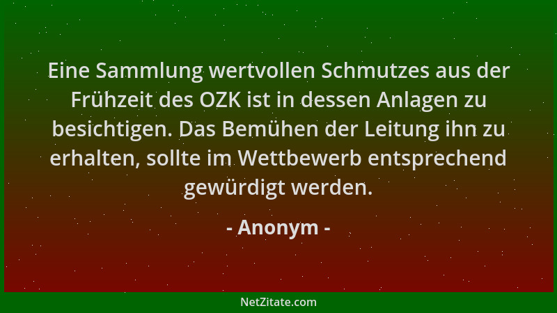 Anonym - Eine Sammlung wertvollen Schmutzes aus der Frühzeit des OZK ist in dessen Anlagen zu besichtigen. Das Bemühen der...