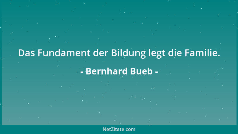 Bernhard Bueb - Das Fundament der Bildung legt die Familie....