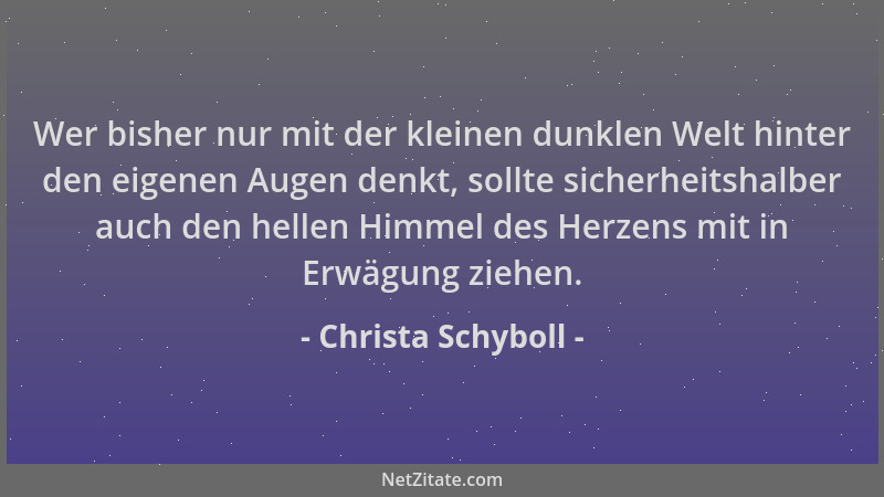 Christa Schyboll - Wer bisher nur mit der kleinen dunklen Welt hinter den eigenen Augen denkt, sollte sicherheitshalber auc...
