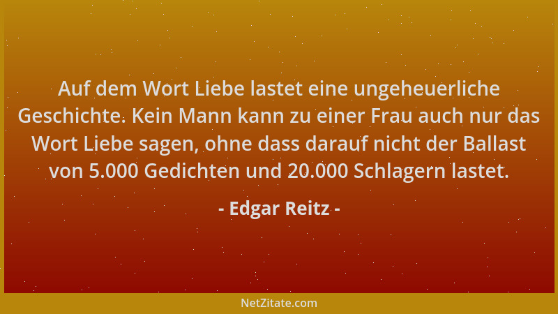 Edgar Reitz - Auf dem Wort Liebe lastet eine ungeheuerliche Geschichte. Kein Mann kann zu einer Frau auch nur das Wort Lieb...