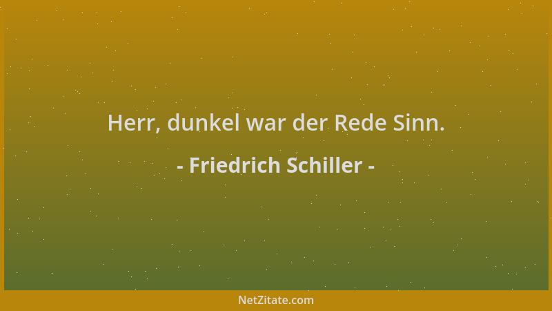 Friedrich Schiller - Herr, dunkel war der Rede Sinn....