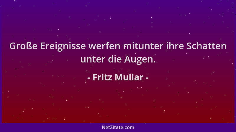 Fritz Muliar - Große Ereignisse werfen mitunter ihre Schatten unter die Augen....