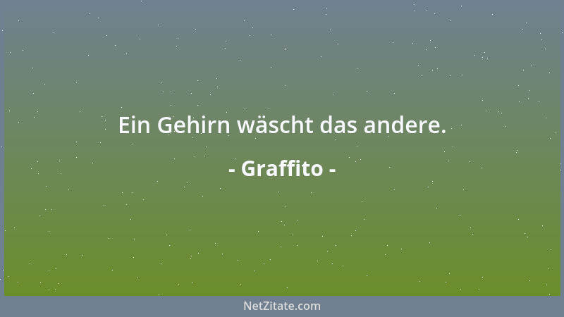 Graffito - Ein Gehirn wäscht das andere....