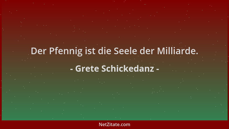 Grete Schickedanz - Der Pfennig ist die Seele der Milliarde....