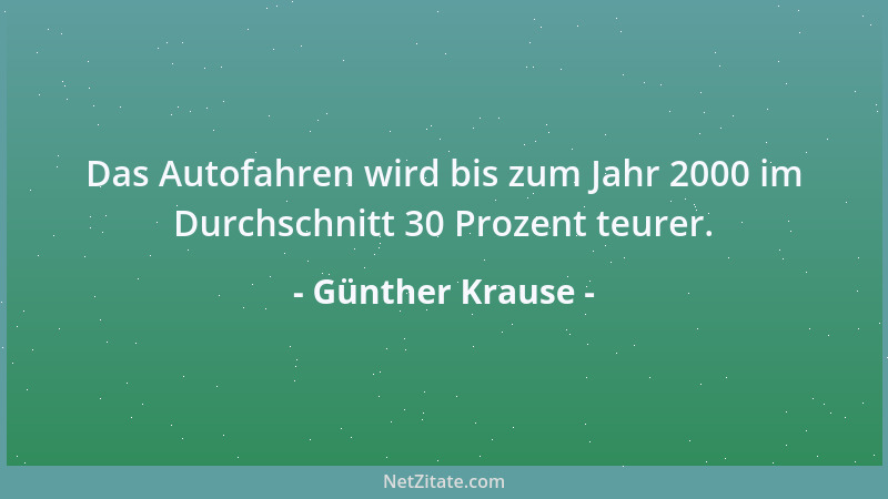 Günther Krause - Das Autofahren wird bis zum Jahr 2000 im Durchschnitt 30 Prozent teurer....