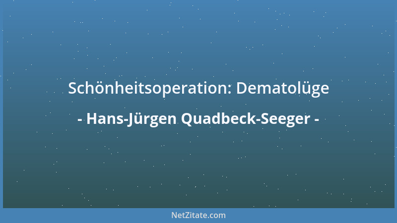 Hans-Jürgen Quadbeck-Seeger - Schönheitsoperation: Dematolüge...
