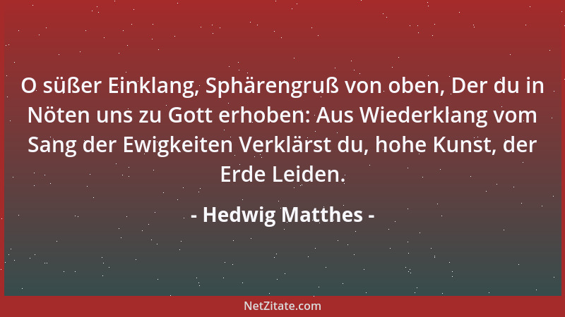 Hedwig Matthes - O süßer Einklang, Sphärengruß von oben, Der du in Nöten uns zu Gott erhoben: Aus Wiederklang vom Sang der...