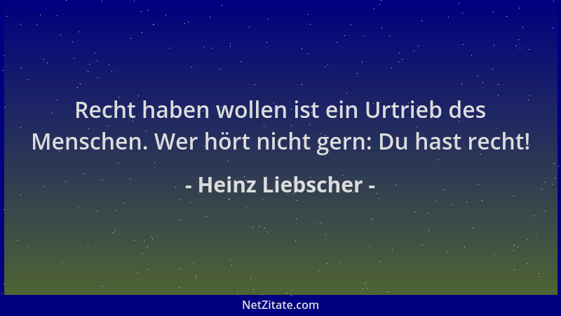 Heinz Liebscher - Recht haben wollen ist ein Urtrieb des Menschen. Wer hört nicht gern: Du hast recht!...