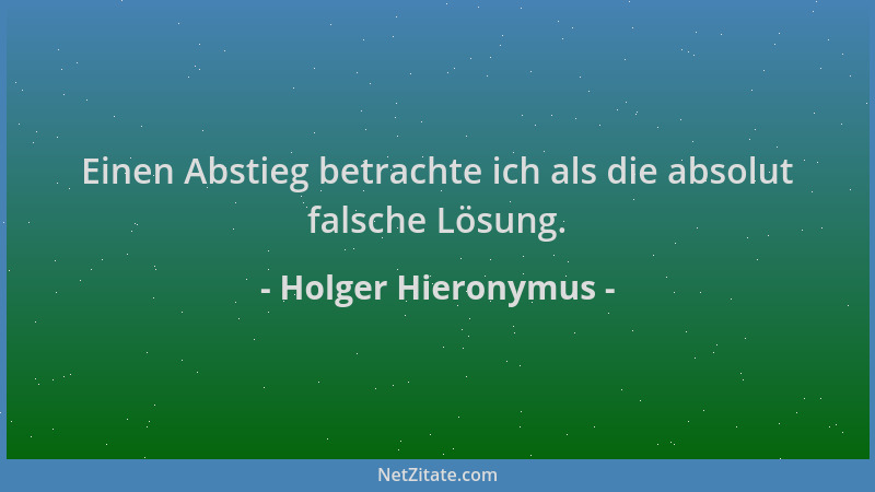 Holger Hieronymus - Einen Abstieg betrachte ich als die absolut falsche Lösung....