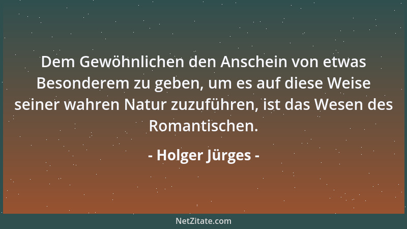 Holger Jürges - Dem Gewöhnlichen den Anschein von etwas Besonderem zu geben, um es auf diese Weise seiner wahren Natur zuzu...