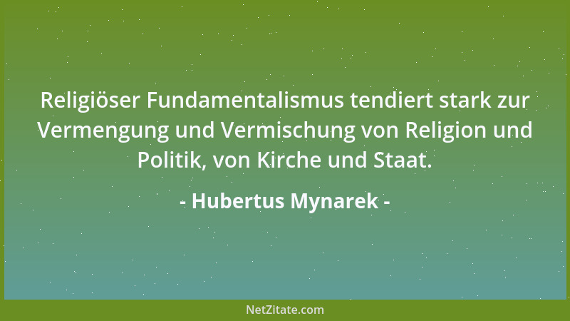 Hubertus Mynarek - Religiöser Fundamentalismus tendiert stark zur Vermengung und Vermischung von Religion und Politik, von...