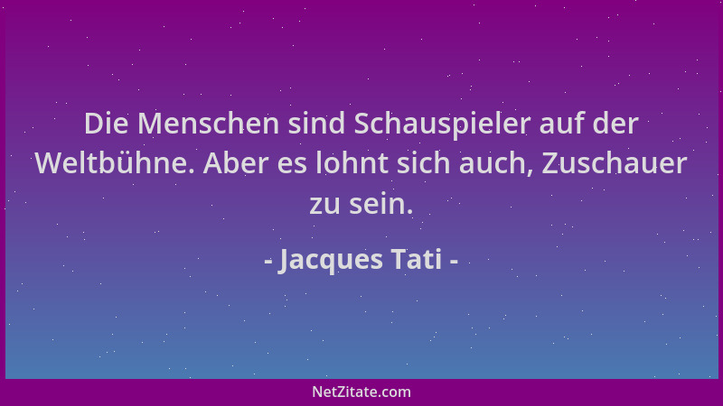 Jacques Tati - Die Menschen sind Schauspieler auf der Weltbühne. Aber es lohnt sich auch, Zuschauer zu sein....