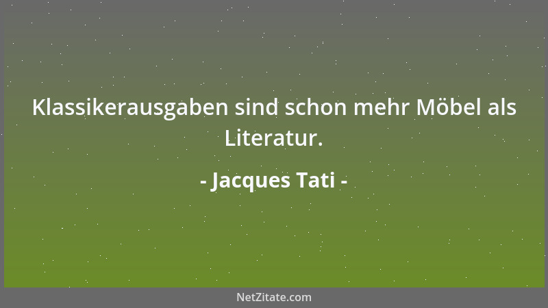 Jacques Tati - Klassikerausgaben sind schon mehr Möbel als Literatur....