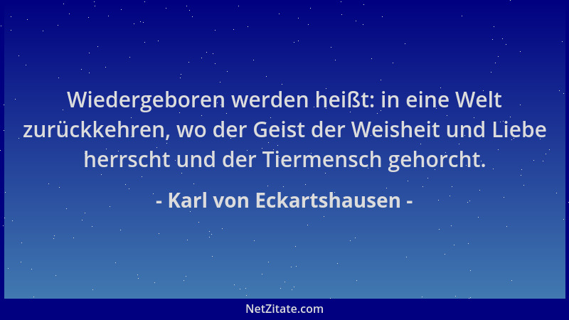 Karl von Eckartshausen - Wiedergeboren werden heißt: in eine Welt zurückkehren, wo der Geist der Weisheit und Liebe herrsch...
