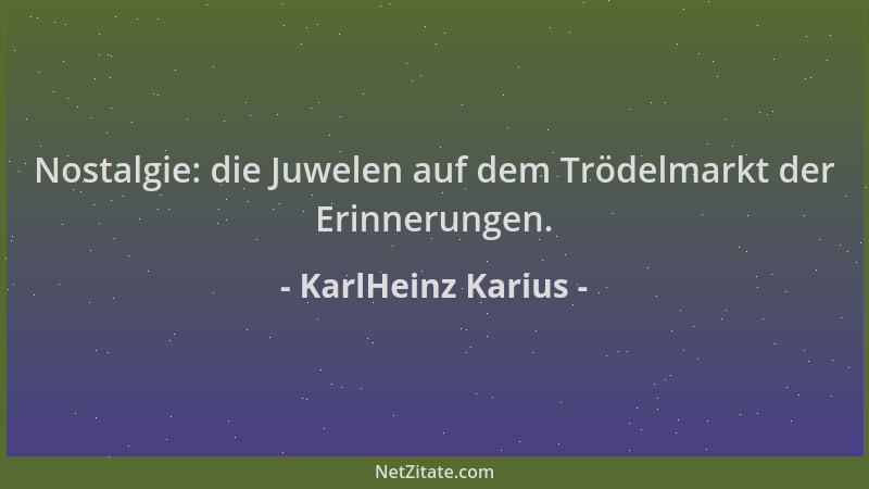 KarlHeinz Karius - Nostalgie: die Juwelen auf dem Trödelmarkt der Erinnerungen....