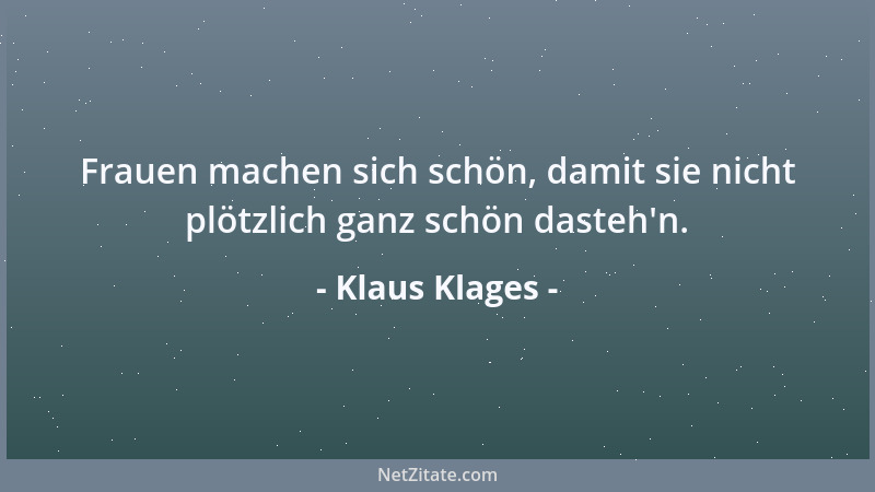 Klaus Klages - Frauen machen sich schön, damit sie nicht plötzlich ganz schön dasteh 'n....