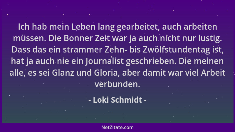 Loki Schmidt - Ich hab mein Leben lang gearbeitet, auch arbeiten müssen. Die Bonner Zeit war ja auch nicht nur lustig. Dass...