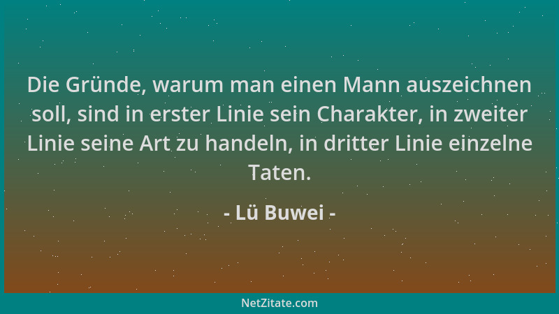 Lü Buwei - Die Gründe, warum man einen Mann auszeichnen soll, sind in erster Linie sein Charakter, in zweiter Linie seine A...