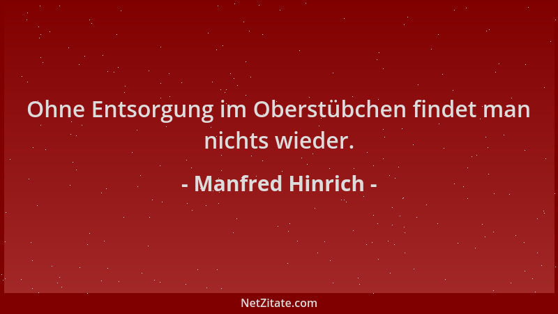 Manfred Hinrich - Ohne Entsorgung im Oberstübchen findet man nichts wieder....