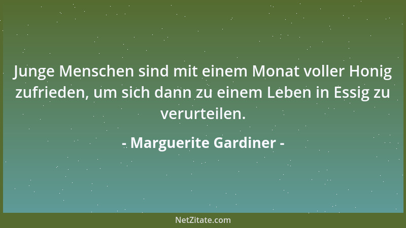 Marguerite Gardiner - Junge Menschen sind mit einem Monat voller Honig zufrieden, um sich dann zu einem Leben in Essig zu v...