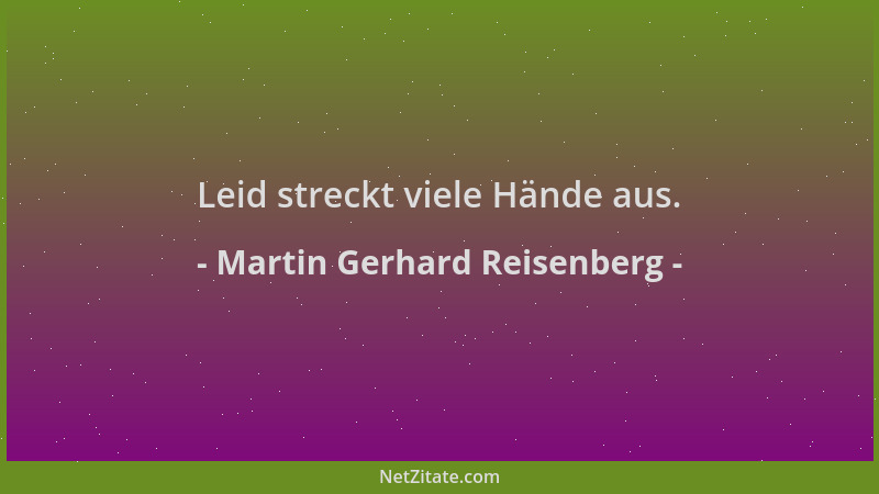 Martin Gerhard Reisenberg - Leid streckt viele Hände aus....