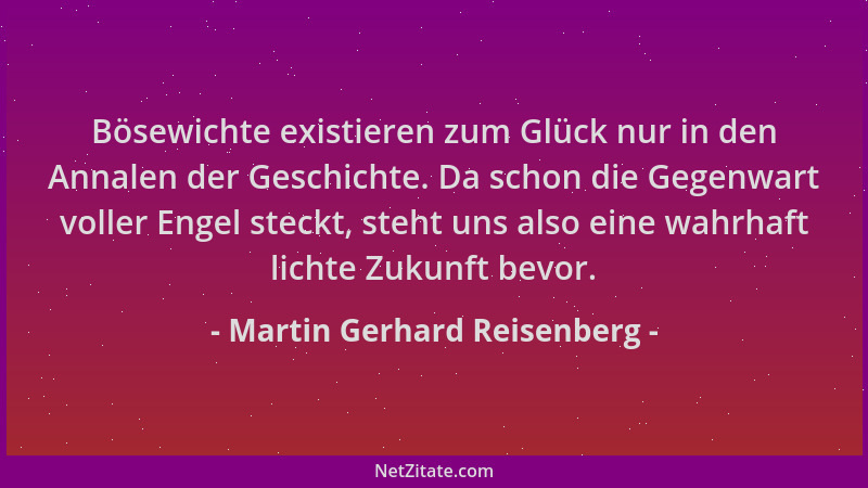 Martin Gerhard Reisenberg - Bösewichte existieren zum Glück nur in den Annalen der Geschichte. Da schon die Gegenwart volle...
