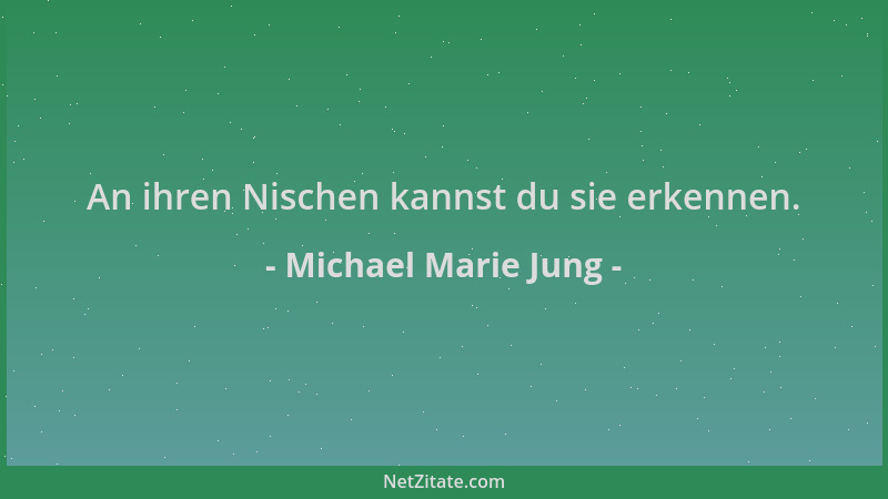 Michael Marie Jung - An ihren Nischen kannst du sie erkennen....