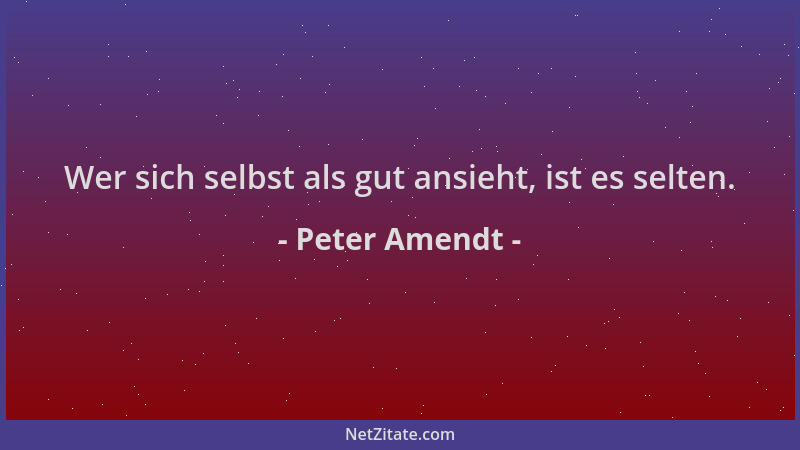 Peter Amendt - Wer sich selbst als gut ansieht, ist es selten....