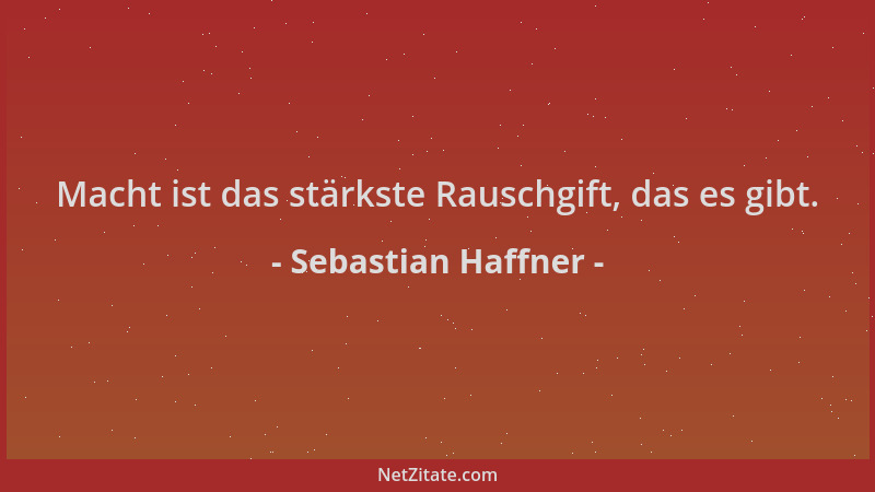 Sebastian Haffner - Macht ist das stärkste Rauschgift, das es gibt....